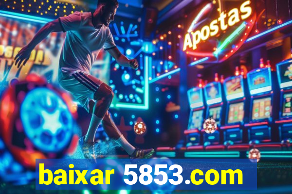 baixar 5853.com